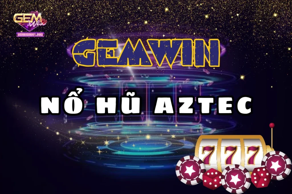 Nổ Hũ Aztec: Quay Hũ Đổi Thưởng Siêu Hấp Dẫn Với Gemwin 7 Cùng tham gia nổ hũ aztec đễ săn thưởng và săn jackpot ngập tràn