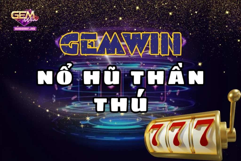 Nổ hũ thần thú - Hóa thân thành thần linh, rinh quà khủng 1 Cùng hóa thân thành thần linh thông qua nổ hũ thần thú Gemwin